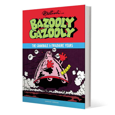 Bazooly Gazooly - The Cannibale & Frigidaire Years